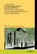 Cover: Die Gr&uuml;ndungsgeschichte der Selbst&auml;ndigen Evangelisch-Lutherischen Kirche 1945-1972 - Edition Ruprecht