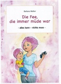 Cover: Die Fee, die immer m&uuml;de war - Kinderbuecherbarbarawalker