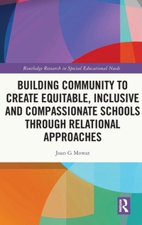 Enlarge image Cover: Building Community to Create Equitable, Inclusive and Compassionate Schools through Relational Approaches - Routledge