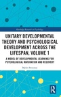 Cover: Unitary Developmental Theory and Psychological Development Across the Lifespan, Volume 1 - Routledge