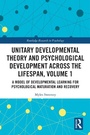 Cover: Unitary Developmental Theory and Psychological Development Across the Lifespan, Volume 1 - Routledge