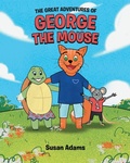 Cover: The Great Adventures of George the Mouse - Page Publishing, Inc.