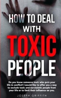 Enlarge image Cover: How to Deal with Toxic People - Joseph Griffith