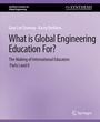 Cover: What is Global Engineering Education For? The Making of International Educators, Part I & II - Springer