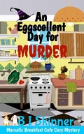 Cover: An Eggscellent Day for Murder (Marcall's Breakfast Cafe Paranormal Cozy Mystery) - Marcall's Breakfast Cafe Paranormal Cozy Mystery