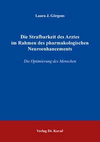 Abbildung von: Die Strafbarkeit des Arztes im Rahmen des pharmakologischen Neuroenhancements - Kovac, Dr. Verlag