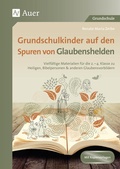 Cover: Grundschulkinder auf den Spuren von Glaubenshelden - Auer Verlag in der AAP Lehrerwelt GmbH