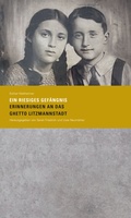 Cover: &raquo;Ein riesiges Gef&auml;ngnis. Erinnerungen an das Ghetto Litzmannstadt&laquo; - Stiftung Denkmal f&uuml;r die ermordeten Juden Europas