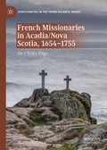 Cover: French Missionaries in Acadia/Nova Scotia, 1654-1755 - Palgrave Macmillan