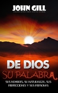 Cover: De Dios, su palabra, sus nombres, su naturaleza, sus perfecciones y sus personas - FELIPE CHAVARRO POLAN&Iacute;A INC
