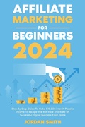 Cover: Affiliate Marketing 2024 Step By Step Guide To Make $10,000/Month Passive Income To Escape The Rat Race and Build an Successful Digital Business From Home - Jordan Smith