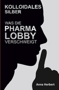 Cover: Kolloidales Silber - Was die Pharmalobby verschweigt - epubli