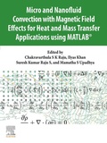 Cover: Micro and Nanofluid Convection with Magnetic Field Effects for Heat and Mass Transfer Applications using MATLAB&reg; - Elsevier