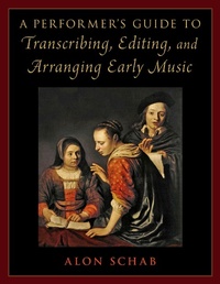 Abbildung von: A Performer's Guide to Transcribing, Editing, and Arranging Early Music - OUP eBook