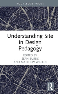 Enlarge image Cover: Understanding Site in Design Pedagogy - Routledge