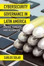 Cover: Cybersecurity Governance in Latin America - State University of New York Press