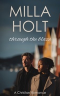 Cover: Through the Blaze (Seasons of Faith, #2) - Milla Holt
