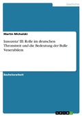 Cover: Innozenz' III. Rolle im deutschen Thronstreit und die Bedeutung der Bulle Venerabilem - GRIN Verlag