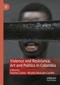 Cover: Violence and Resistance, Art and Politics in Colombia - Palgrave Macmillan