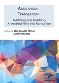 Cover: Audiovisual Translation. Subtitling and Dubbing Animated Films into Romanian - Diplomica Verlag
