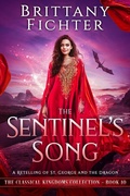 Cover: The Sentinel's Song: A Clean Fairy Tale Retelling of St. George and the Dragon (The Classical Kingdoms Collection, #10) - Brittany Fichter