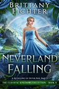Cover: Neverland Falling: A Clean Fairy Tale Retelling of Peter Pan, Part I (The Classical Kingdoms Collection, #8) - Brittany Fichter