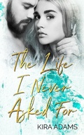 Cover: The Life I Never Asked For - Kira Adams