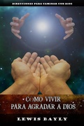 Cover: C&oacute;mo vivir para agradar a Dios - FELIPE CHAVARRO POLAN&Iacute;A INC
