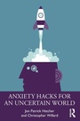 Cover: Anxiety Hacks for an Uncertain World - Routledge