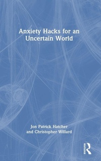 Enlarge image Cover: Anxiety Hacks for an Uncertain World - Routledge