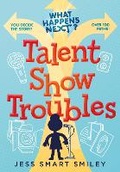 Cover: What Happens Next?: Talent Show Troubles - First Second