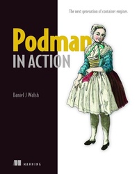 Enlarge image Cover: Podman in Action - Manning Publications