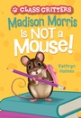 Cover: Madison Morris Is NOT a Mouse! - Amulet Books