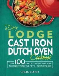 Abbildung von: Easy Lodge Cast Iron Dutch Oven Cookbook - Kive Nane