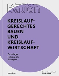 Abbildung von: Besser - Weniger - Anders Bauen: Kreislaufgerechtes Bauen und Kreislaufwirtschaft - Birkhäuser