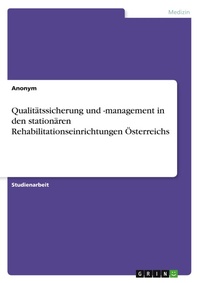 Abbildung von: Qualitaetssicherung und -management in den stationaeren Rehabilitationseinrichtungen OEsterreichs - GRIN Verlag