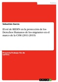 Cover: El rol de REDIN en la proteccion de los Derechos Humanos de los migrantes en el marco de la CSM (2011-2019) - GRIN Verlag