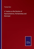 Cover: A Treatise on the Election of Representatives, Parliamentary and Municipal - Salzwasser-Verlag