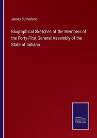 Enlarge image Cover: Biographical Sketches of the Members of the Forty-First General Assembly of the State of Indiana - Salzwasser-Verlag