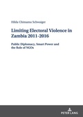 Cover: Limiting Electoral Violence in Zambia 2011-2016 - Peter Lang Verlag