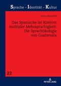 Cover: Das Spanische im Kontext multipler Mehrsprachigkeit: Die Sprach&ouml;kologie von Guatemala - Peter Lang Verlag