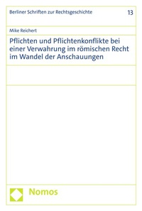 Abbildung von: Pflichten und Pflichtenkonflikte bei einer Verwahrung im römischen Recht im Wandel der Anschauungen - Nomos