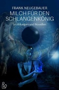 Cover: MILCH F&Uuml;R DEN SCHLANGENK&Ouml;NIG - epubli