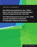 Cover: Die Weltwirtschaftskrise der 1930er Jahre und die Wachstumsbedingungen industriekapitalistischer Systeme / The World Economic Crisis of the 1930s and the Conditions of Growth of Capitalist Industrial Systems - Leipziger Uni-Vlg