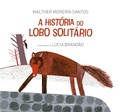 Cover: A hist&oacute;ria do lobo solit&aacute;rio - Editora Melhoramentos