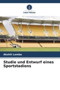 Cover: Studie und Entwurf eines Sportstadions - Verlag Unser Wissen