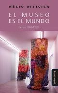 Cover: El museo es el mundo (textos 1960-1969) - Mi&ntilde;o y D&aacute;vila