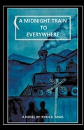 Cover: A Midnight Train to Everywhere - Ryan D. Mims