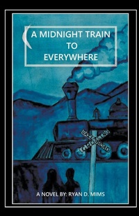 Enlarge image Cover: A Midnight Train to Everywhere - Ryan D. Mims