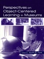 Cover: Perspectives on Object-Centered Learning in Museums - Routledge